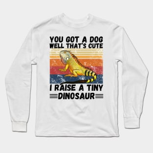 You got a dog well that’s cute I raise a tiny dinosaur, Bearded Dragon Funny sayings Long Sleeve T-Shirt